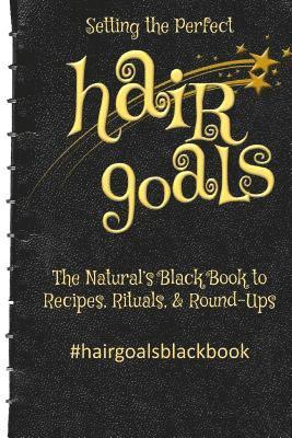 Kim Harris - Setting the Perfect Hair Goals: The Natural's Black Book to Recipies, Rituals, & Round-Ups, Häftad