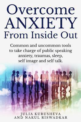 Nakul Riswadkar, Julia Kurusheva - Overcome Anxiety from Inside Out: Take charge of public speaking anxiety, traumas, sleep, self image and self talk, Häftad. Tillgänglighet: Lägg i varukorg