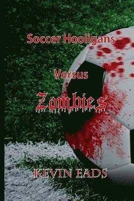 Kevin Eads - Soccer Hooligans Versus Zombies, Häftad. Tillgänglighet: Lägg i varukorg