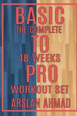 Arslan Ahmad - Basic to Pro: The Complete 18 Weeks Workout Set, Häftad