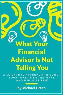 Michael Grech - What Your Financial Advisor Is Not Telling You, Häftad. Tillgänglighet: Tillfälligt slut