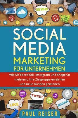 Paul Reiser - Social Media Marketing für Unternehmen: Wie Sie Facebook, Instagram und Snapchat meistern, Ihre Zielgruppe erreichen und neue Kunden gewinnen., Häftad. Tillgänglighet: Lägg i varukorg