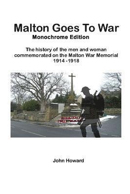 John M. Howard - Malton Goes To War - Monochrome Edition: The history of the men and woman commemorated on the Malton War Memorial 1914 - 1918, Häftad. Tillgänglighet: Lägg i varukorg