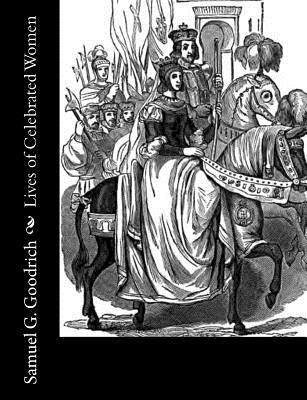 Samuel G. Goodrich - Lives of Celebrated Women, Häftad