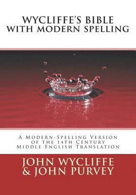 John Purvey - Wycliffe's Bible with Modern Spelling: A Modern-Spelling Version of the 14th Century Middle English Translation, Häftad