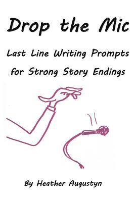 Heather Augustyn - Drop the Mic: Last Line Writing Prompts for Strong Story Endings, Häftad. Tillgänglighet: Lägg i varukorg