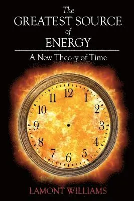 Lamont Williams - The Greatest Source of Energy: A New Theory of Time, Häftad. Tillgänglighet: Lägg i varukorg