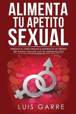 Luis Garre Lopez - Alimenta tu apetito sexual: Mejora tu vida sexual y potencia el deseo de forma natural con la alimentación, Häftad. Tillgänglighet: Lägg i varukorg