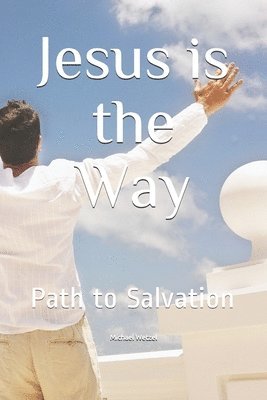 Michael Wetzel - Jesus is the Way: Path to Salvation, Häftad. Tillgänglighet: Lägg i varukorg