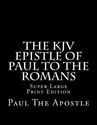 Paul The Apostle, C. Alan Martin - The KJV Epistle of Paul to the Romans: Super Large Print Edition, Häftad. Tillgänglighet: Lägg i varukorg