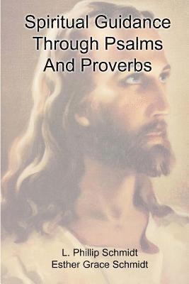 Esther Grace Schmidt, L. Phillip Schmidt - Spiritual Guidance Through Psalms And Proverbs, Häftad. Tillgänglighet: Lägg i varukorg