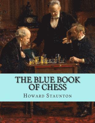 Howard Staunton - The Blue Book of Chess, Häftad. Tillgänglighet: Lägg i varukorg