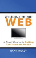 Welcome to the Web: A Crash Course for Getting Your Business Online