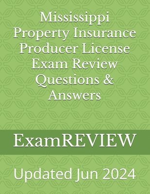 Mississippi Property Insurance Producer License Exam Review Questions & Answers