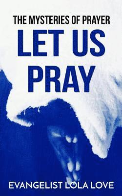 Lola Love - The Mysteries of Prayer.: Let Us Pray, Häftad. Tillgänglighet: Lägg i varukorg