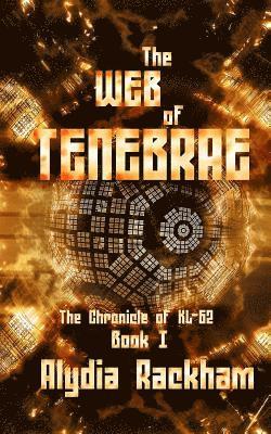 Alydia Rackham - The Web of Tenebrae: Book 1 of the Chronicle of KL-62, Häftad. Tillgänglighet: Lägg i varukorg