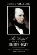 The Gospel and Charles Finney: The Tragic Pastoral Results of Bad Theology
