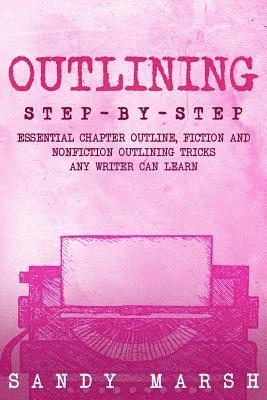 Sandy Marsh - Outlining: Step-by-Step - Essential Chapter Outline, Fiction and Nonfiction Outlining Tricks Any Writer Can Learn, Häftad. Tillgänglighet: Lägg i varukorg
