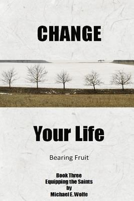 Michael E. Wolfe - Change Your Life: Bearing Fruit, Häftad. Tillgänglighet: Lägg i varukorg