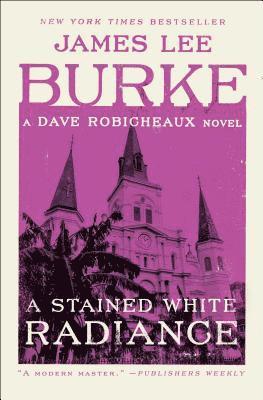 James Lee Burke - A Stained White Radiance: A Dave Robicheaux Novel, Häftad