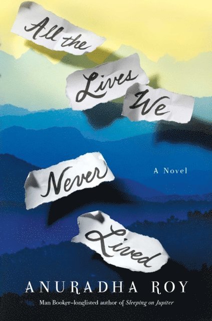 Anuradha Roy - All the Lives We Never Lived, E-bok