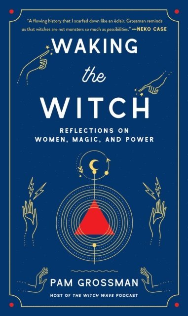 Pam Grossman - Waking the Witch, E-bok