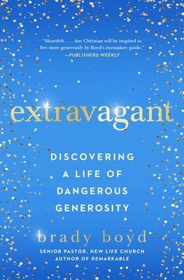 Brady Boyd - Extravagant: Discovering a Life of Dangerous Generosity, Häftad. Tillgänglighet: Lägg i varukorg