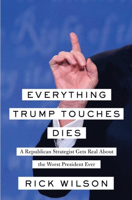 Rick Wilson - Everything Trump Touches Dies, E-bok
