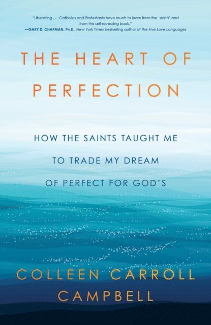 Colleen Carroll Campbell - Heart of Perfection, E-bok
