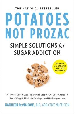 Kathleen Desmaisons - Potatoes Not Prozac: Revised and Updated: Simple Solutions for Sugar Addiction, Häftad