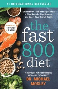 The Fast 800 Diet: Discover the Ideal Fasting Formula to Shed Pounds, Fight Disease, and Boost Your Overall Health