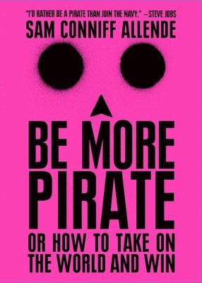 Sam Conniff Allende - Be More Pirate: Or How to Take on the World and Win, Häftad. Tillgänglighet: Lägg i varukorg
