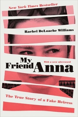 Rachel Deloache Williams - My Friend Anna: The True Story of a Fake Heiress, Häftad