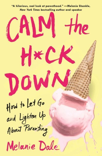 Melanie Dale - Calm the H*ck Down, E-bok