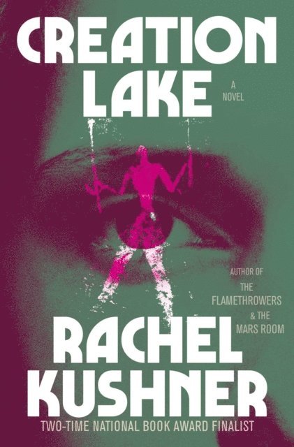 Rachel Kushner - Creation Lake, E-bok