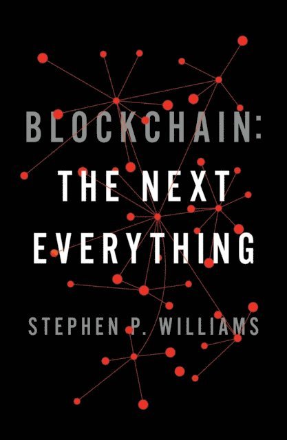 Stephen P. Williams - Blockchain: The Next Everything, E-bok