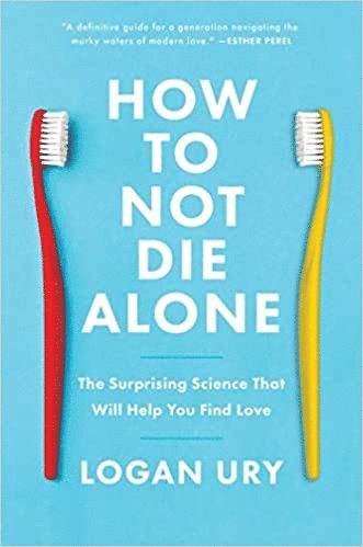 How to Not Die Alone av Logan Ury, Logan Ury