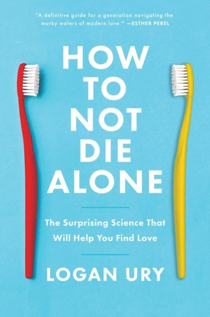 Logan Ury - How to Not Die Alone, E-bok