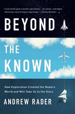 Andrew Rader - Beyond the Known: How Exploration Created the Modern World and Will Take Us to the Stars, Häftad. Tillgänglighet: Lägg i varukorg