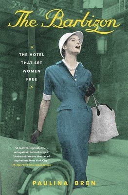 Paulina Bren - The Barbizon: The Hotel That Set Women Free, Häftad