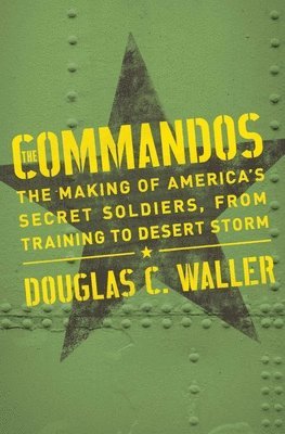 Douglas Waller - Commandos: The Making of America's Secret Soldiers, from Training to Desert Storm, Häftad. Tillgänglighet: Lägg i varukorg
