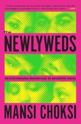 Mansi Choksi - The Newlyweds: Rearranging Marriage in Modern India, Häftad