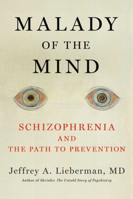 Jeffrey A. Lieberman - Malady of the Mind, E-bok