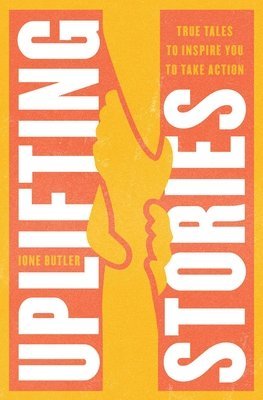 Ione Butler - Uplifting Stories: True Tales to Inspire You to Take Action, Häftad