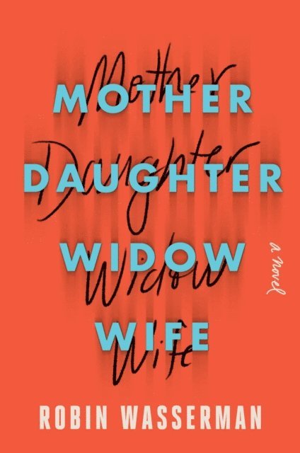 Robin Wasserman - Mother Daughter Widow Wife, E-bok