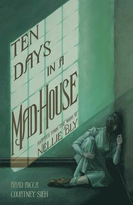 Brad Ricca - Ten Days in a Mad-House: A Graphic Adaptation, Häftad