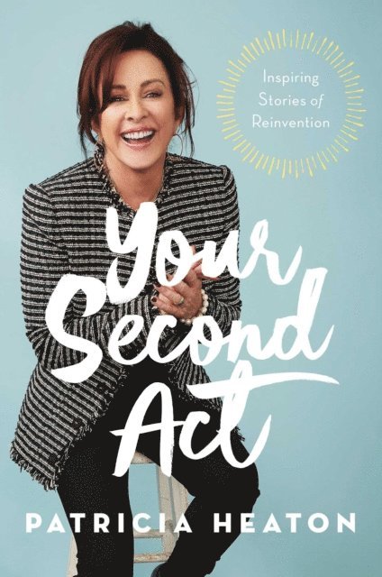 Patricia Heaton - Your Second Act, E-bok