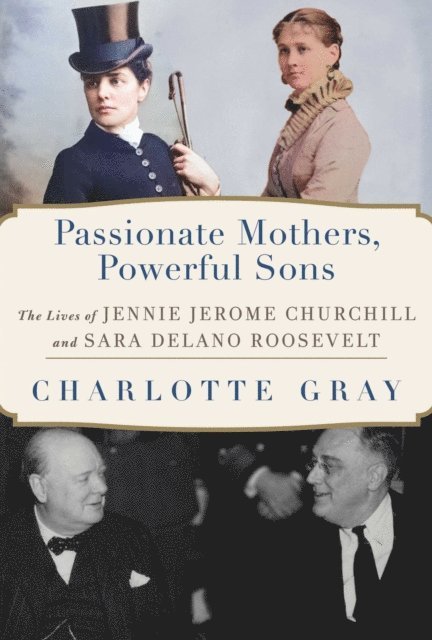 Charlotte Gray - Passionate Mothers, Powerful Sons, E-bok