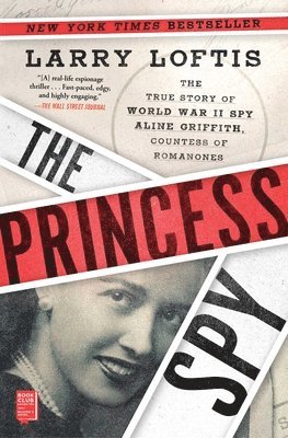 Larry Loftis - The Princess Spy: The True Story of World War II Spy Aline Griffith, Countess of Romanones, Häftad