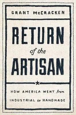 Grant McCracken - Return of the Artisan: How America Went from Industrial to Handmade, Inbunden. Tillgänglighet: Tillfälligt slut